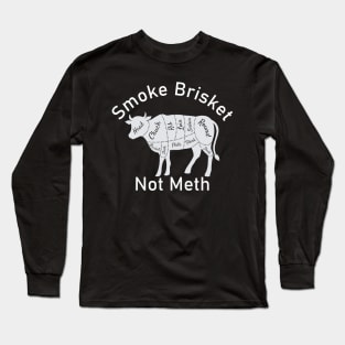 Smoke Brisket Not Meth Long Sleeve T-Shirt